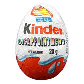 New 'Kinder Egg' - 'KINDER DISAPPOINTMENT'